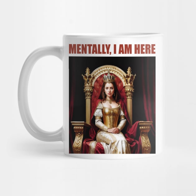 Mentally, I am a Queen on a Medieval Throne by CursedContent